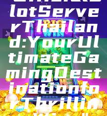 "Official Slot Server Thailand: Your Ultimate Gaming Destination for Thrilling Wins"