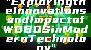 "Exploring the Innovations and Impact of WDBOS in Modern Technology"