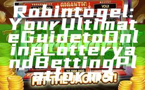 Robintogel: Your Ultimate Guide to Online Lottery and Betting Platforms