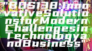 "BOS138: Innovative Solutions for Modern Challenges in Technology and Business"