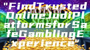 "Find Trusted Online Judi Platforms for Safe Gambling Experience"