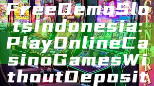 Free Demo Slots Indonesia: Play Online Casino Games Without Deposit