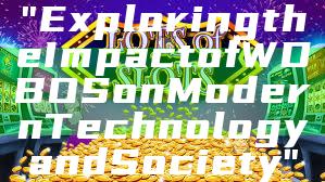 "Exploring the Impact of WDBOS on Modern Technology and Society"