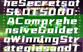"Unlocking the Secrets of SLOT5000: A Comprehensive Guide to Winning Strategies and Tips"