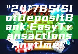 "24/7 BSI Slot Deposit Bank: Easy Transactions Anytime!"