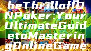 "Unleashing the Thrill of IDN Poker: Your Ultimate Guide to Mastering Online Gameplay"